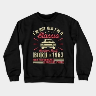 Happy Birthday I'm Not Old I'm Classic Custom Built Born In 1963 High Performance Legendary Power Crewneck Sweatshirt